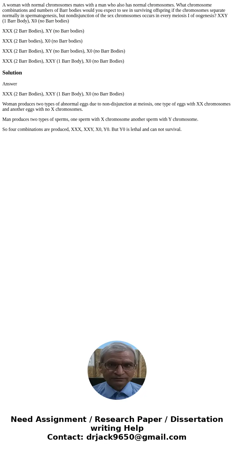A woman with normal chromosomes mates with a man who also has normal chromosomes. What chromosome combinations and numbers of Barr bodies would you expect to se