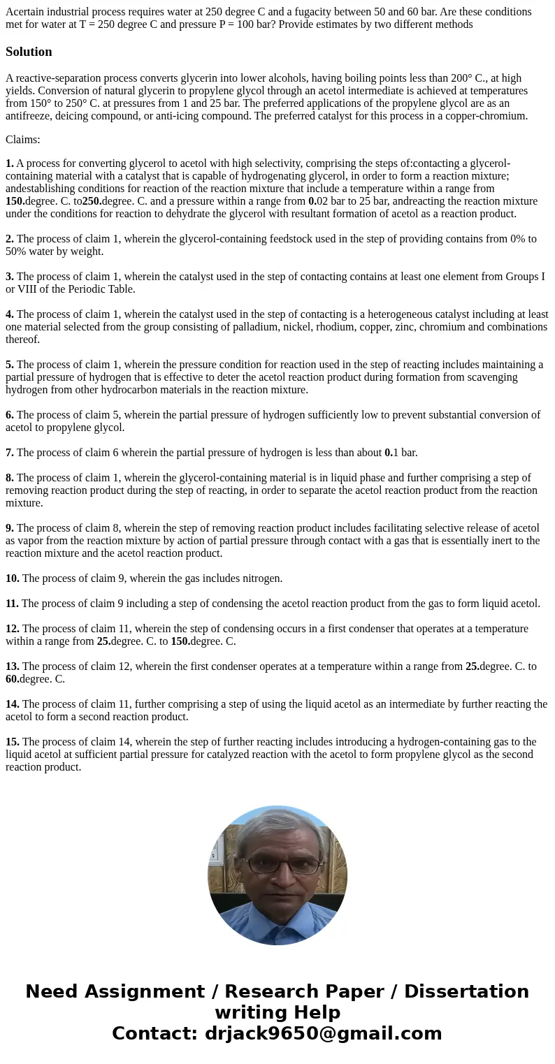 Acertain industrial process requires water at 250 degree C and a fugacity between 50 and 60 bar. Are these conditions met for water at T = 250 degree C and pre  Acertain industrial process requires water at 250 degree C and a fugacity between 50 and 60 bar. Are these conditions met for water at T = 250 degree C and pre