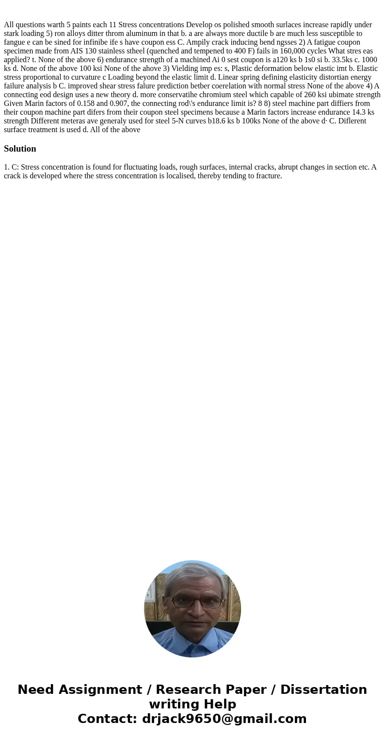  All questions warth 5 paints each 11 Stress concentrations Develop os polished smooth surlaces increase rapidly under stark loading 5) ron alloys ditter throm 