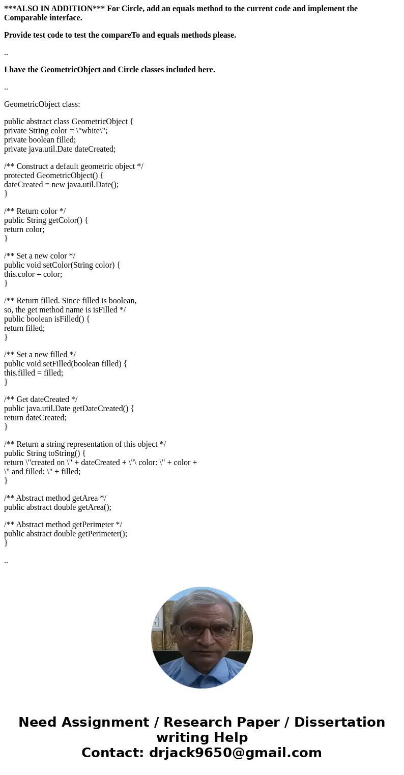 ***ALSO IN ADDITION*** For Circle, add an equals method to the current code and implement the Comparable interface. Provide test code to test the compareTo and 