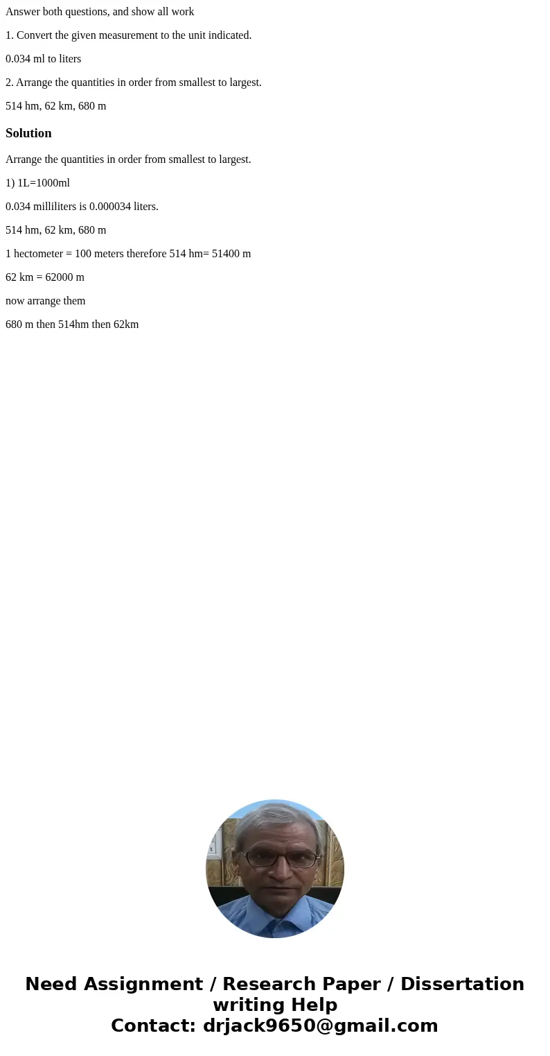 Answer both questions, and show all work 1. Convert the given measurement to the unit indicated. 0.034 ml to liters 2. Arrange the quantities in order from smal Answer both questions, and show all work 1. Convert the given measurement to the unit indicated. 0.034 ml to liters 2. Arrange the quantities in order from smal