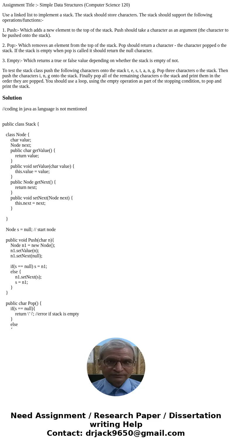 Assignment Title :- Simple Data Structures (Computer Science 120) Use a linked list to implement a stack. The stack should store characters. The stack should su