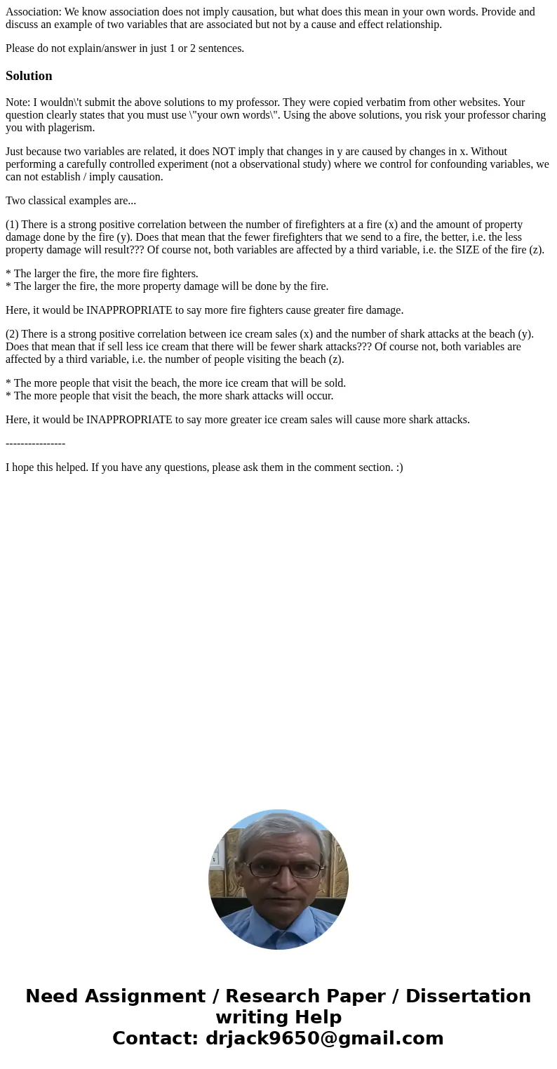 Association: We know association does not imply causation, but what does this mean in your own words. Provide and discuss an example of two variables that are a Association: We know association does not imply causation, but what does this mean in your own words. Provide and discuss an example of two variables that are a