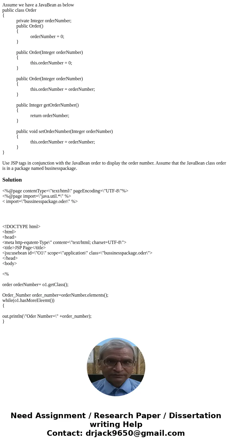 Assume we have a JavaBean as below public class Order { private Integer orderNumber; public Order() { orderNumber = 0; } public Order(Integer orderNumber) { thi