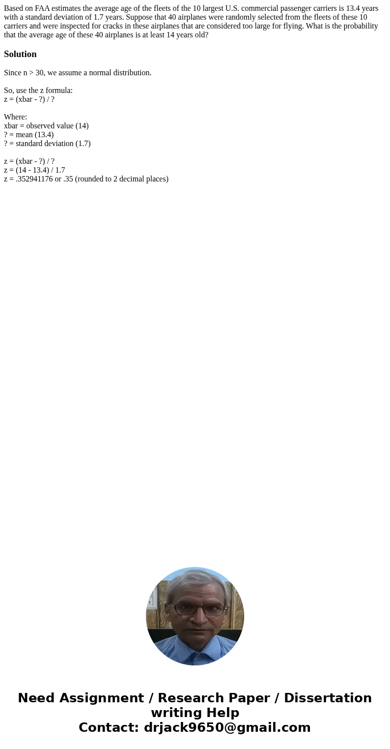 Based on FAA estimates the average age of the fleets of the 10 largest U.S. commercial passenger carriers is 13.4 years with a standard deviation of 1.7 years.  Based on FAA estimates the average age of the fleets of the 10 largest U.S. commercial passenger carriers is 13.4 years with a standard deviation of 1.7 years.