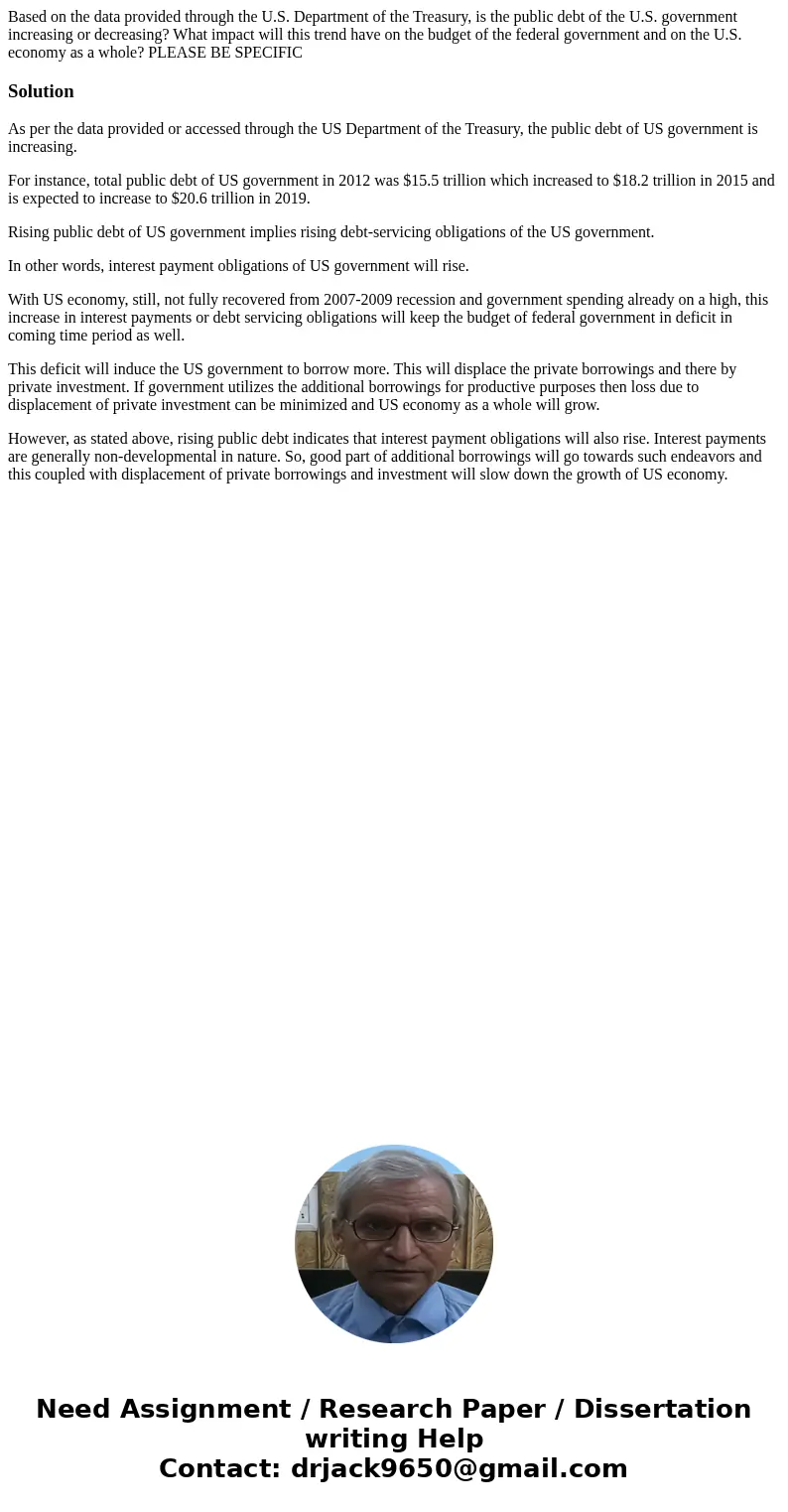 Based on the data provided through the U.S. Department of the Treasury, is the public debt of the U.S. government increasing or decreasing? What impact will thi Based on the data provided through the U.S. Department of the Treasury, is the public debt of the U.S. government increasing or decreasing? What impact will thi
