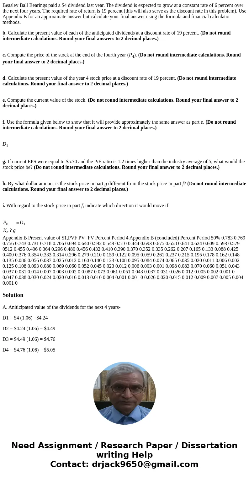 Beasley Ball Bearings paid a $4 dividend last year. The dividend is expected to grow at a constant rate of 6 percent over the next four years. The required rate