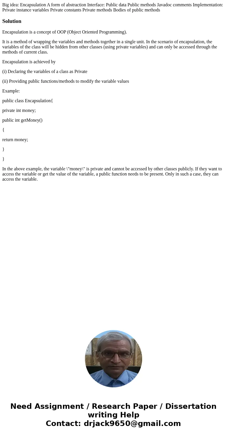 Big idea: Encapsulation A form of abstraction Interface: Public data Public methods Javadoc comments Implementation: Private instance variables Private constan  Big idea: Encapsulation A form of abstraction Interface: Public data Public methods Javadoc comments Implementation: Private instance variables Private constan