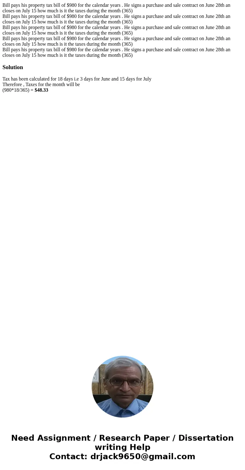  Bill pays his property tax bill of $980 for the calendar years . He signs a purchase and sale contract on June 28th an closes on July 15 how much is it the tax