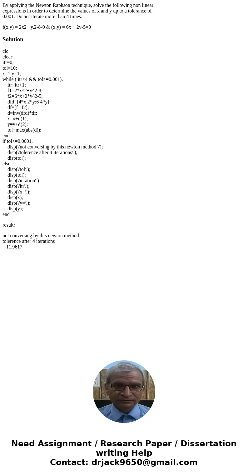By applying the Newton Raphson technique, solve the following non linear expressions in order to determine the values of x and y up to a tolerance of 0.001. Do  By applying the Newton Raphson technique, solve the following non linear expressions in order to determine the values of x and y up to a tolerance of 0.001. Do