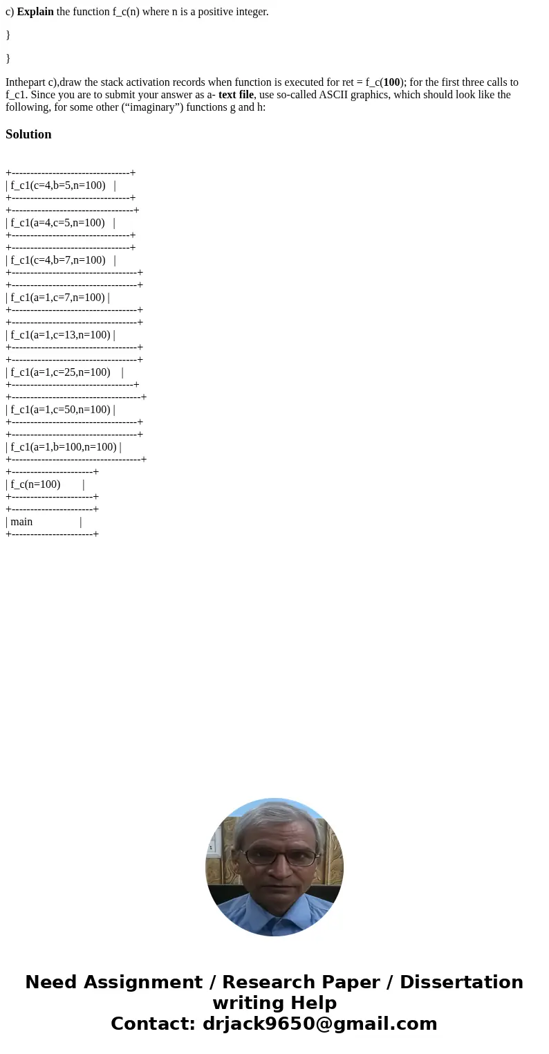 c) Explain the function f_c(n) where n is a positive integer. } } Inthepart c),draw the stack activation records when function is executed for ret = f_c(100); f
