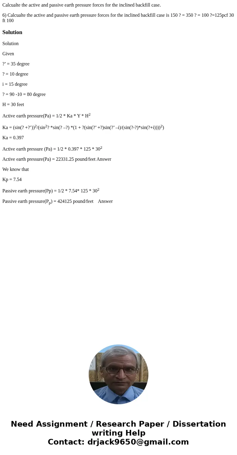 Calcualte the active and passive earth pressure forces for the inclined backfill case. 6) Calcualte the active and passive earth pressure forces for the incline