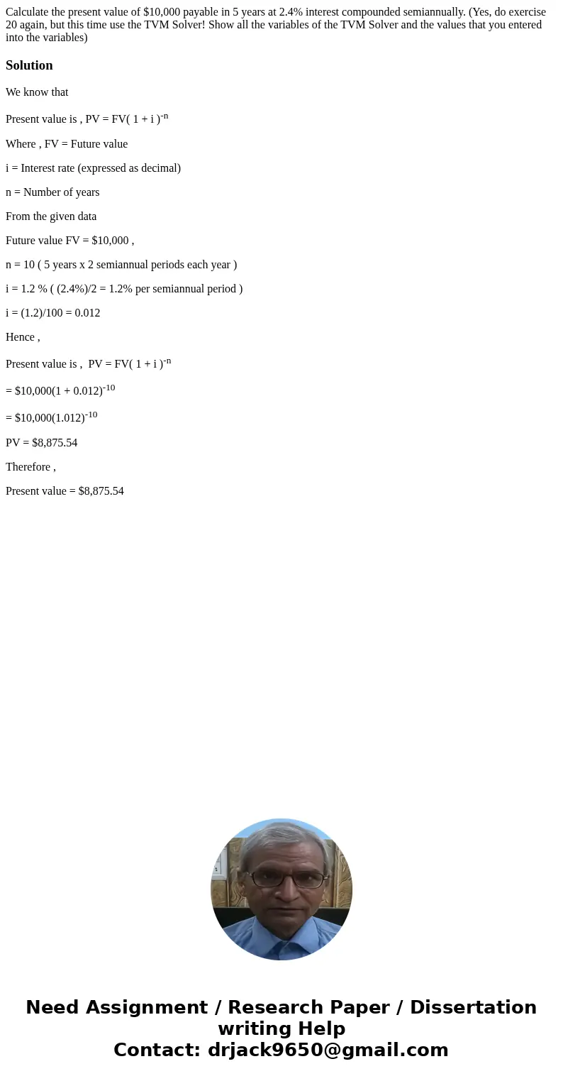  Calculate the present value of $10,000 payable in 5 years at 2.4% interest compounded semiannually. (Yes, do exercise 20 again, but this time use the TVM Solve