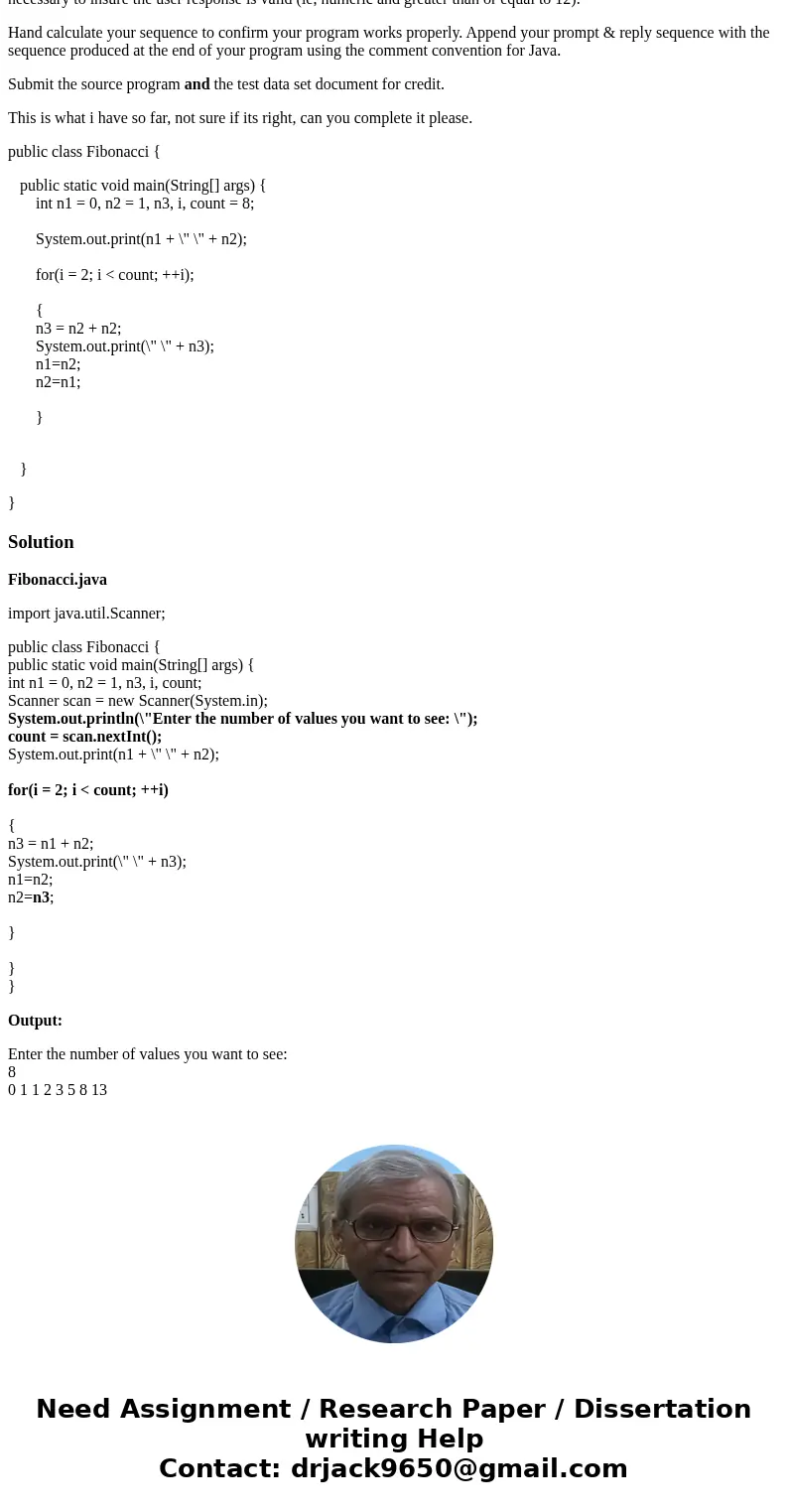 Can some one answer this please, using the instructions below. The problem reads: Prompt the user for the number of values in Fibonacci the user wants to see. T