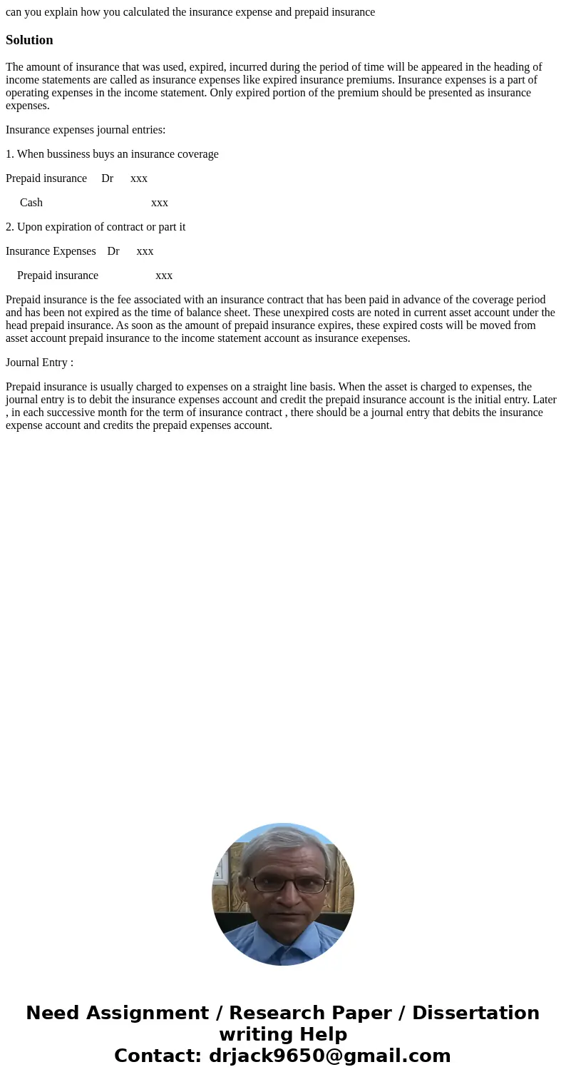can you explain how you calculated the insurance expense and prepaid insuranceSolutionThe amount of insurance that was used, expired, incurred during the period can you explain how you calculated the insurance expense and prepaid insuranceSolutionThe amount of insurance that was used, expired, incurred during the period