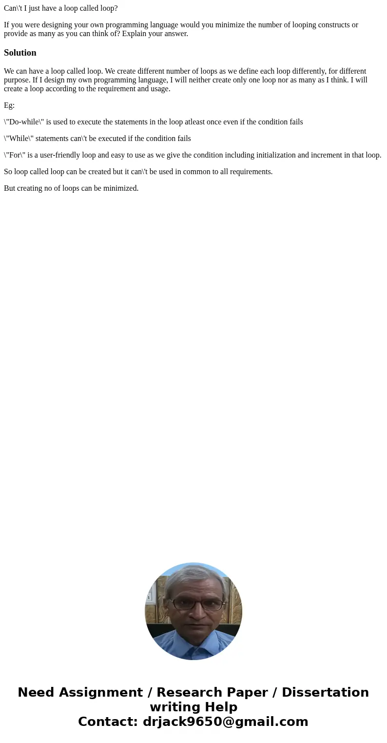 Can\'t I just have a loop called loop? If you were designing your own programming language would you minimize the number of looping constructs or provide as man Can\'t I just have a loop called loop? If you were designing your own programming language would you minimize the number of looping constructs or provide as man