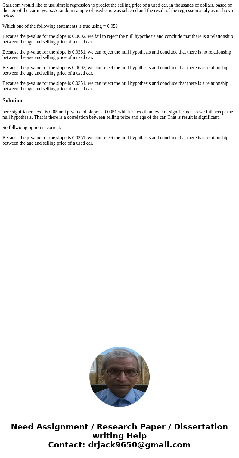 Cars.com would like to use simple regression to predict the selling price of a used car, in thousands of dollars, based on the age of the car in years. A random