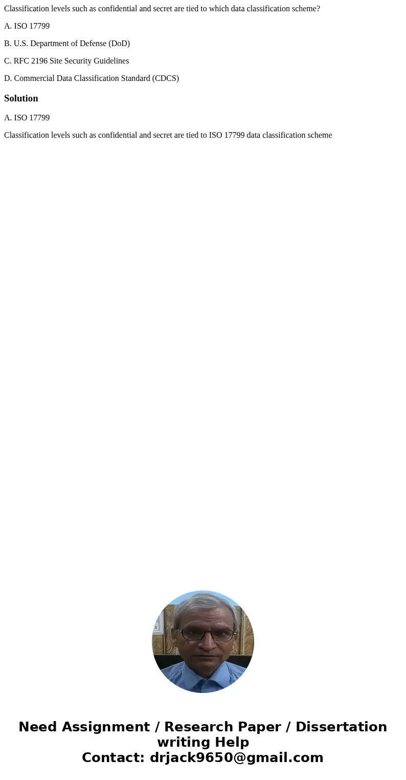 Classification levels such as confidential and secret are tied to which data classification scheme? A. ISO 17799 B. U.S. Department of Defense (DoD) C. RFC 2196