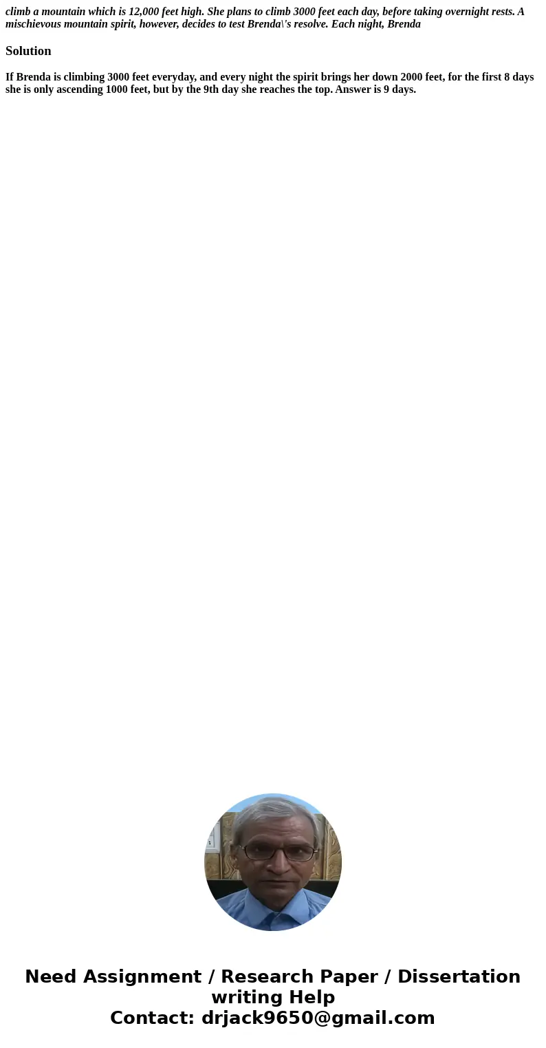 climb a mountain which is 12,000 feet high. She plans to climb 3000 feet each day, before taking overnight rests. A mischievous mountain spirit, however, decide climb a mountain which is 12,000 feet high. She plans to climb 3000 feet each day, before taking overnight rests. A mischievous mountain spirit, however, decide