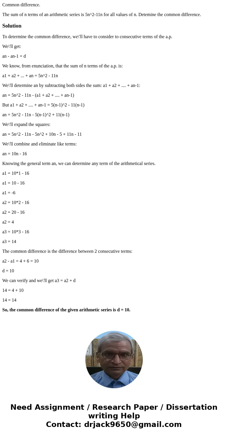 Common difference. The sum of n terms of an arithmetic series is 5n^2-11n for all values of n. Detemine the common difference.SolutionTo determine the common di