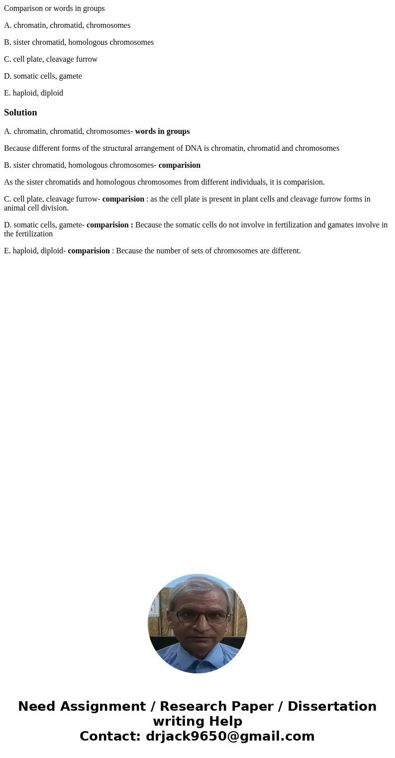 Comparison or words in groups A. chromatin, chromatid, chromosomes B. sister chromatid, homologous chromosomes C. cell plate, cleavage furrow D. somatic cells,  Comparison or words in groups A. chromatin, chromatid, chromosomes B. sister chromatid, homologous chromosomes C. cell plate, cleavage furrow D. somatic cells,