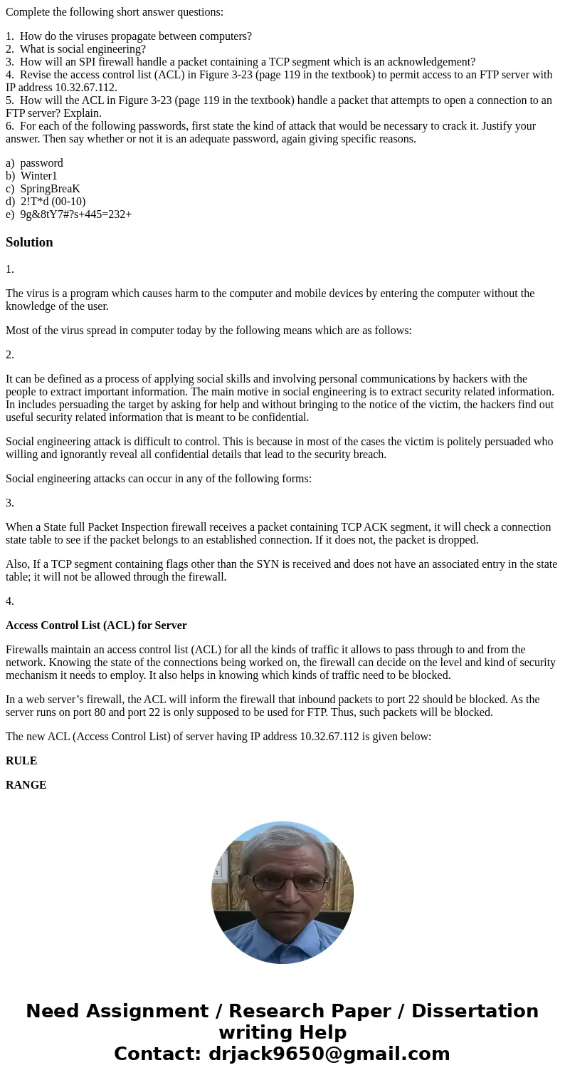 Complete the following short answer questions: 1. How do the viruses propagate between computers? 2. What is social engineering? 3. How will an SPI firewall han