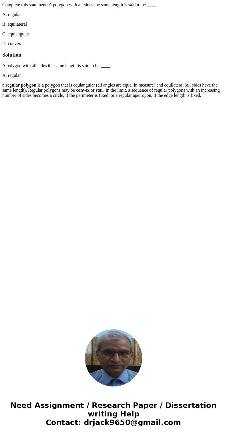 Complete this statement: A polygon with all sides the same length is said to be ____. A. regular B. equilateral C. equiangular D. convexSolutionA polygon with a Complete this statement: A polygon with all sides the same length is said to be ____. A. regular B. equilateral C. equiangular D. convexSolutionA polygon with a
