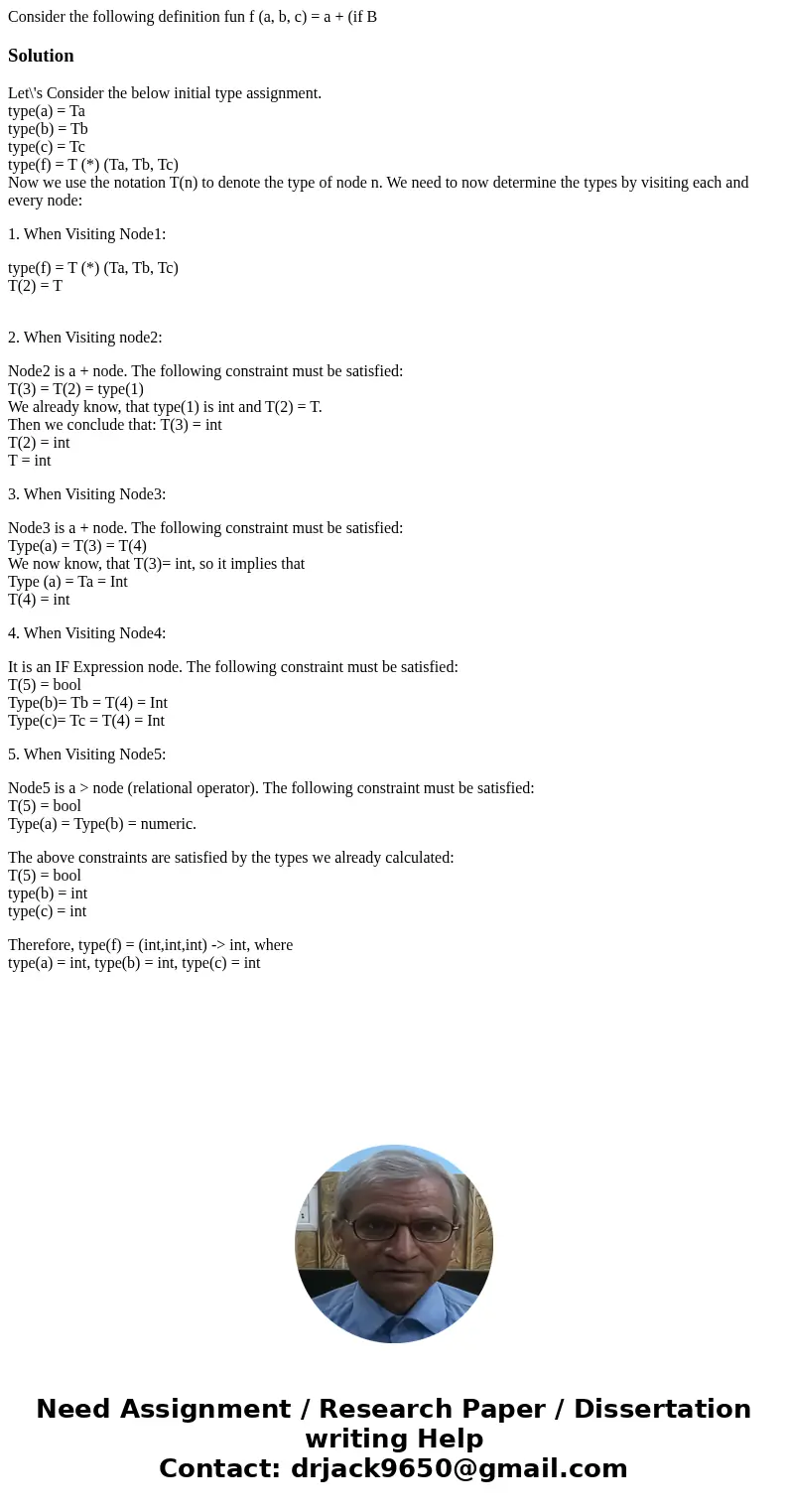 Consider the following definition fun f (a, b, c) = a + (if B SolutionLet\'s Consider the below initial type assignment. type(a) = Ta type(b) = Tb type(c) = Tc  Consider the following definition fun f (a, b, c) = a + (if B SolutionLet\'s Consider the below initial type assignment. type(a) = Ta type(b) = Tb type(c) = Tc