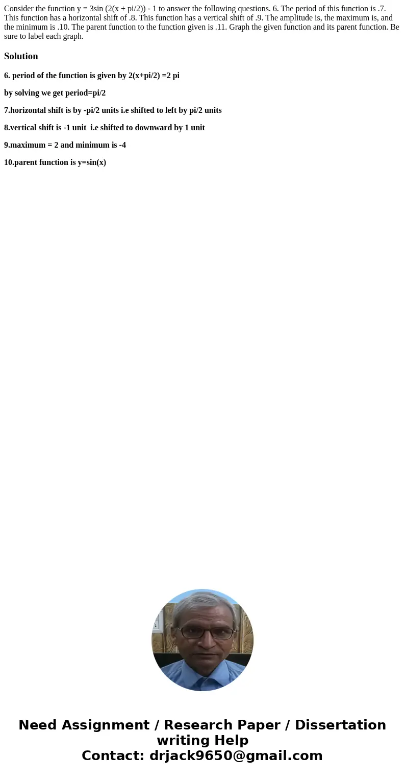 Consider the function y = 3sin (2(x + pi/2)) - 1 to answer the following questions. 6. The period of this function is .7. This function has a horizontal shift 