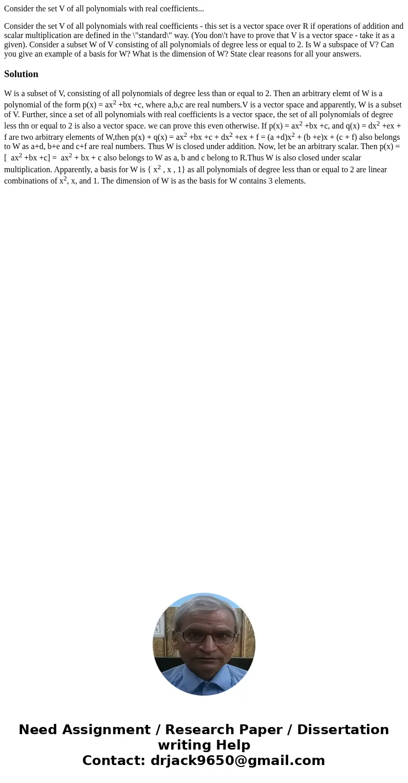 Consider the set V of all polynomials with real coefficients... Consider the set V of all polynomials with real coefficients - this set is a vector space over R Consider the set V of all polynomials with real coefficients... Consider the set V of all polynomials with real coefficients - this set is a vector space over R