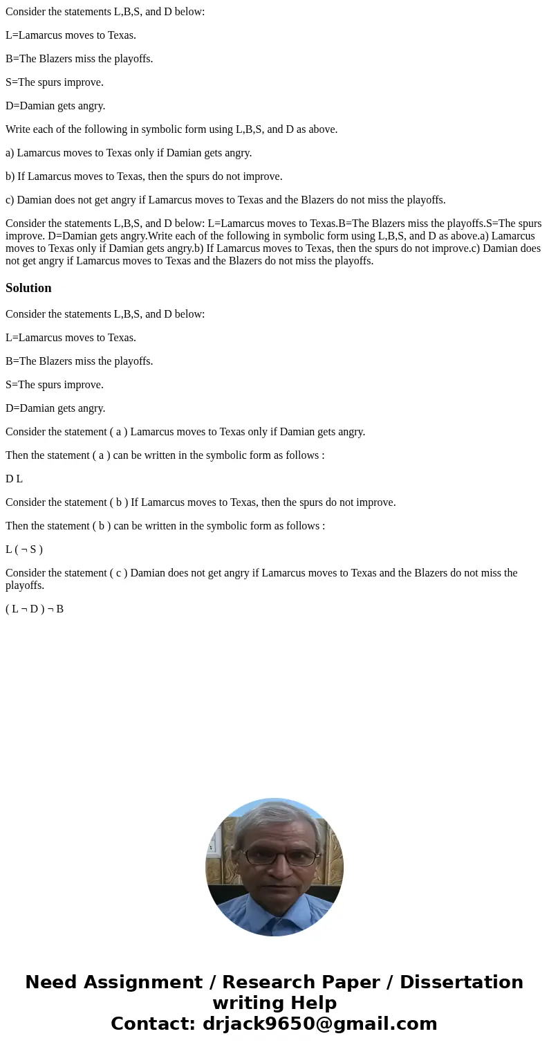 Consider the statements L,B,S, and D below: L=Lamarcus moves to Texas. B=The Blazers miss the playoffs. S=The spurs improve. D=Damian gets angry. Write each of 