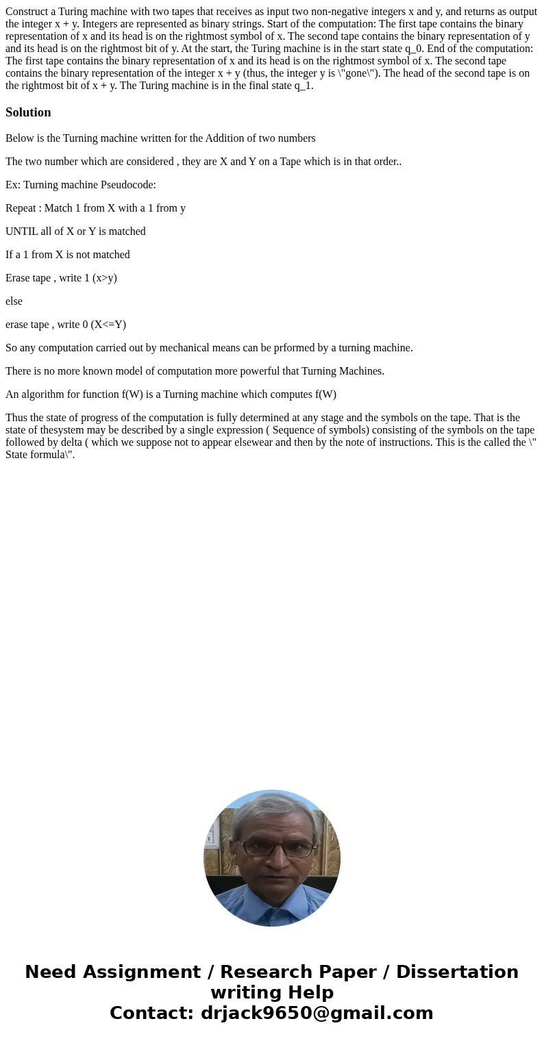  Construct a Turing machine with two tapes that receives as input two non-negative integers x and y, and returns as output the integer x + y. Integers are repre