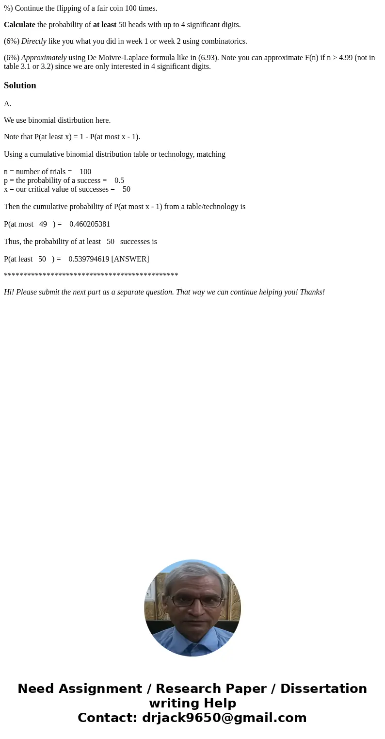 %) Continue the flipping of a fair coin 100 times. Calculate the probability of at least 50 heads with up to 4 significant digits. (6%) Directly like you what y %) Continue the flipping of a fair coin 100 times. Calculate the probability of at least 50 heads with up to 4 significant digits. (6%) Directly like you what y