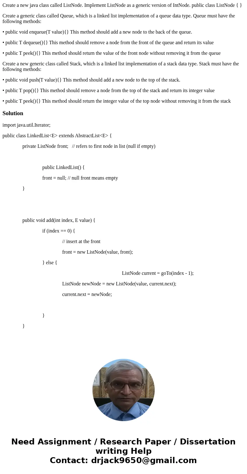 Create a new java class called ListNode. Implement ListNode as a generic version of IntNode. public class ListNode { } Create a generic class called Queue, whic