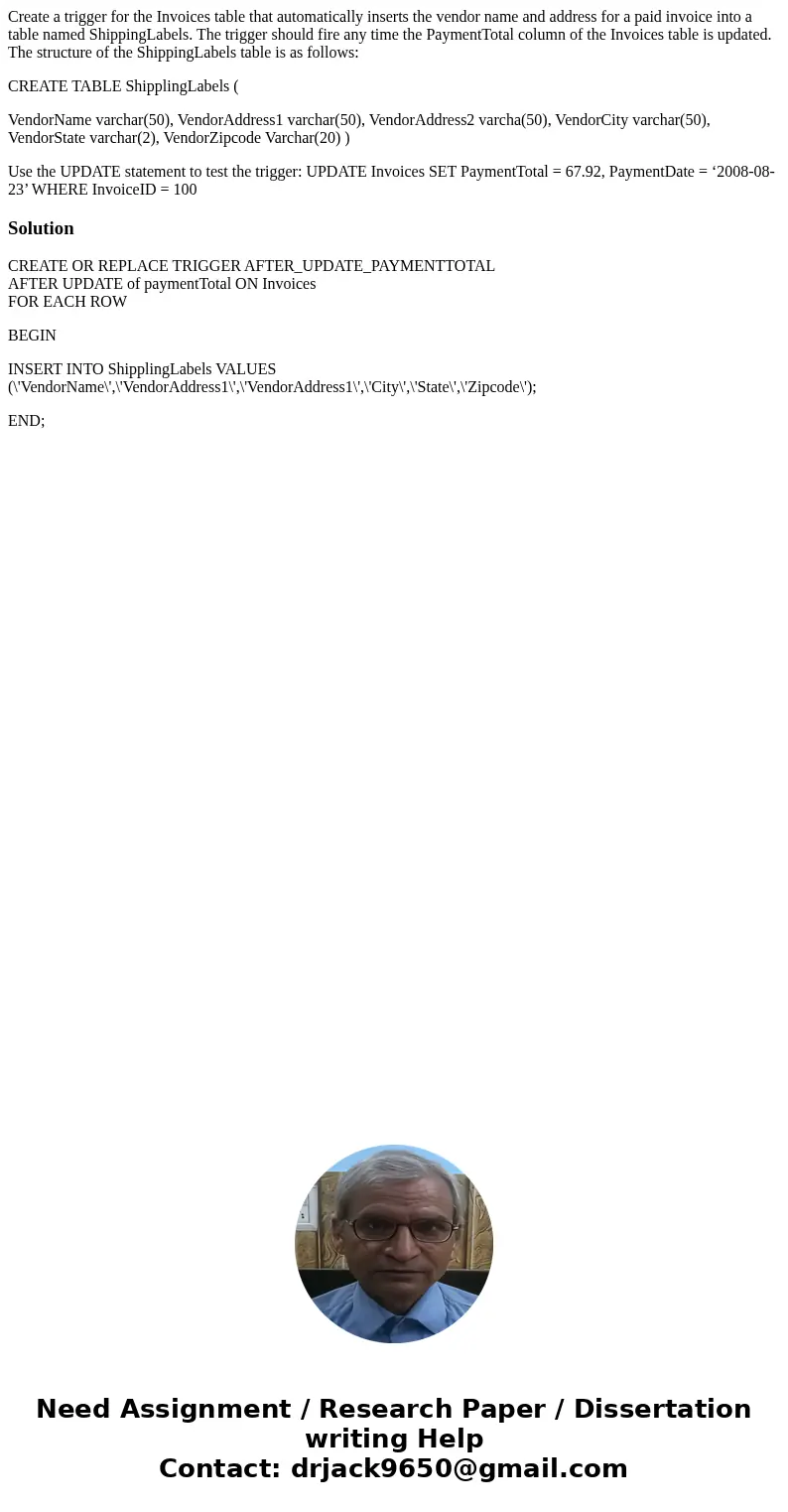 Create a trigger for the Invoices table that automatically inserts the vendor name and address for a paid invoice into a table named ShippingLabels. The trigger