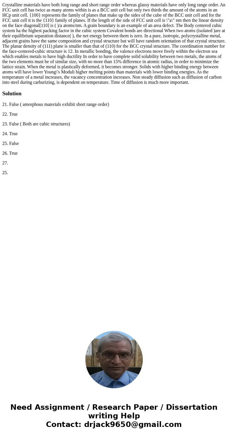  Crystalline materials have both long range and short range order whereas glassy materials have only long range order. An FCC unit cell has twice as many atoms 