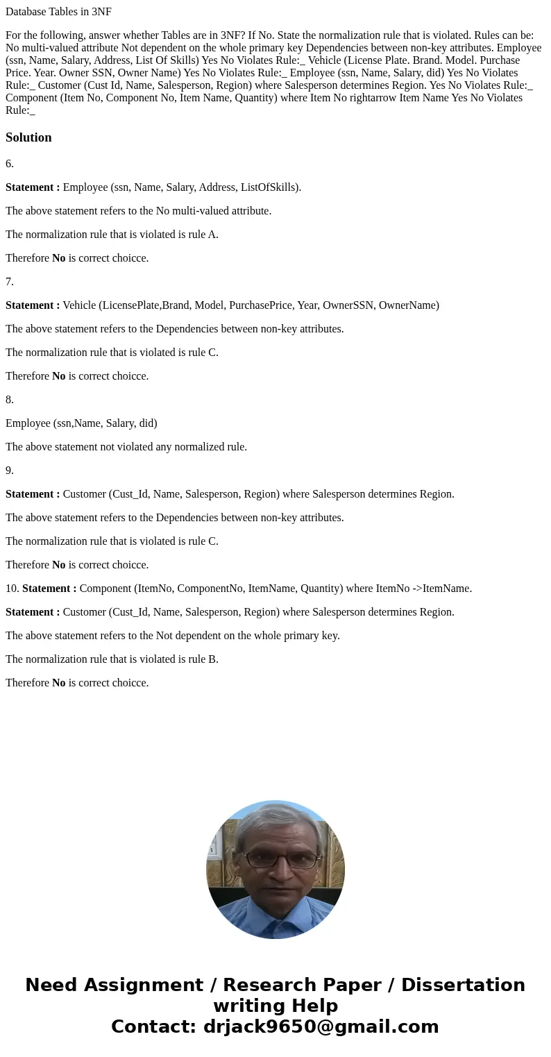 Database Tables in 3NF For the following, answer whether Tables are in 3NF? If No. State the normalization rule that is violated. Rules can be: No multi-valued  Database Tables in 3NF For the following, answer whether Tables are in 3NF? If No. State the normalization rule that is violated. Rules can be: No multi-valued