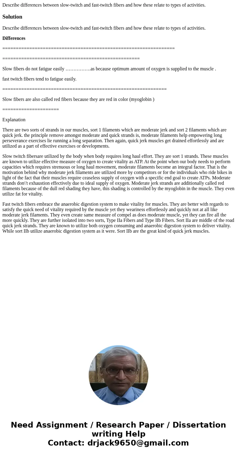 Describe differences between slow-twitch and fast-twitch fibers and how these relate to types of activities.SolutionDescribe differences between slow-twitch and Describe differences between slow-twitch and fast-twitch fibers and how these relate to types of activities.SolutionDescribe differences between slow-twitch and