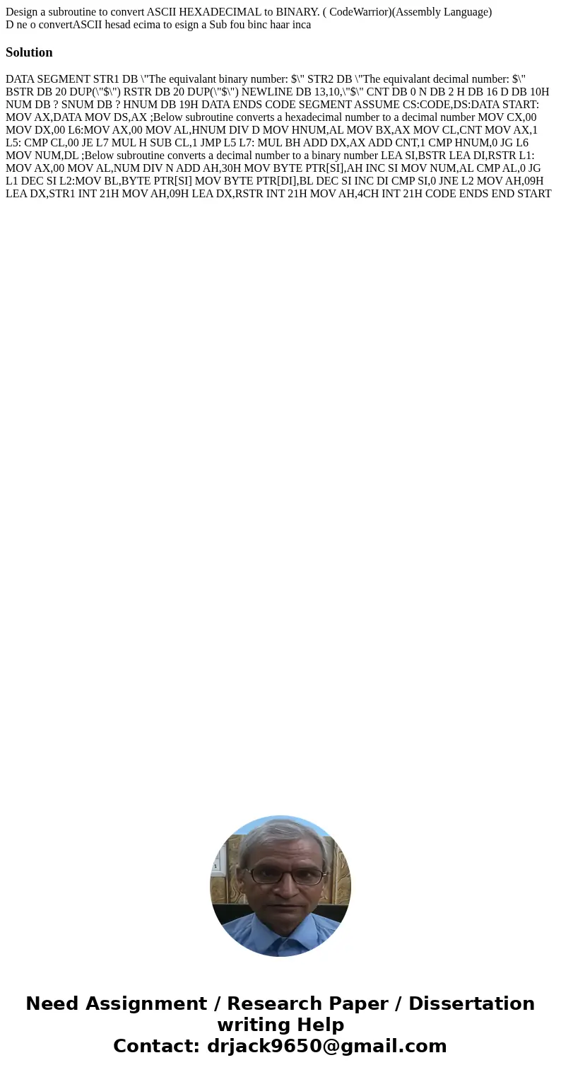 Design a subroutine to convert ASCII HEXADECIMAL to BINARY. ( CodeWarrior)(Assembly Language) D ne o convertASCII hesad ecima to esign a Sub fou binc haar inca  Design a subroutine to convert ASCII HEXADECIMAL to BINARY. ( CodeWarrior)(Assembly Language) D ne o convertASCII hesad ecima to esign a Sub fou binc haar inca
