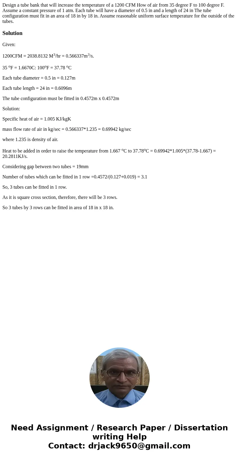  Design a tube bank that will increase the temperature of a 1200 CFM How of air from 35 degree F to 100 degree F. Assume a constant pressure of 1 atm. Each tube