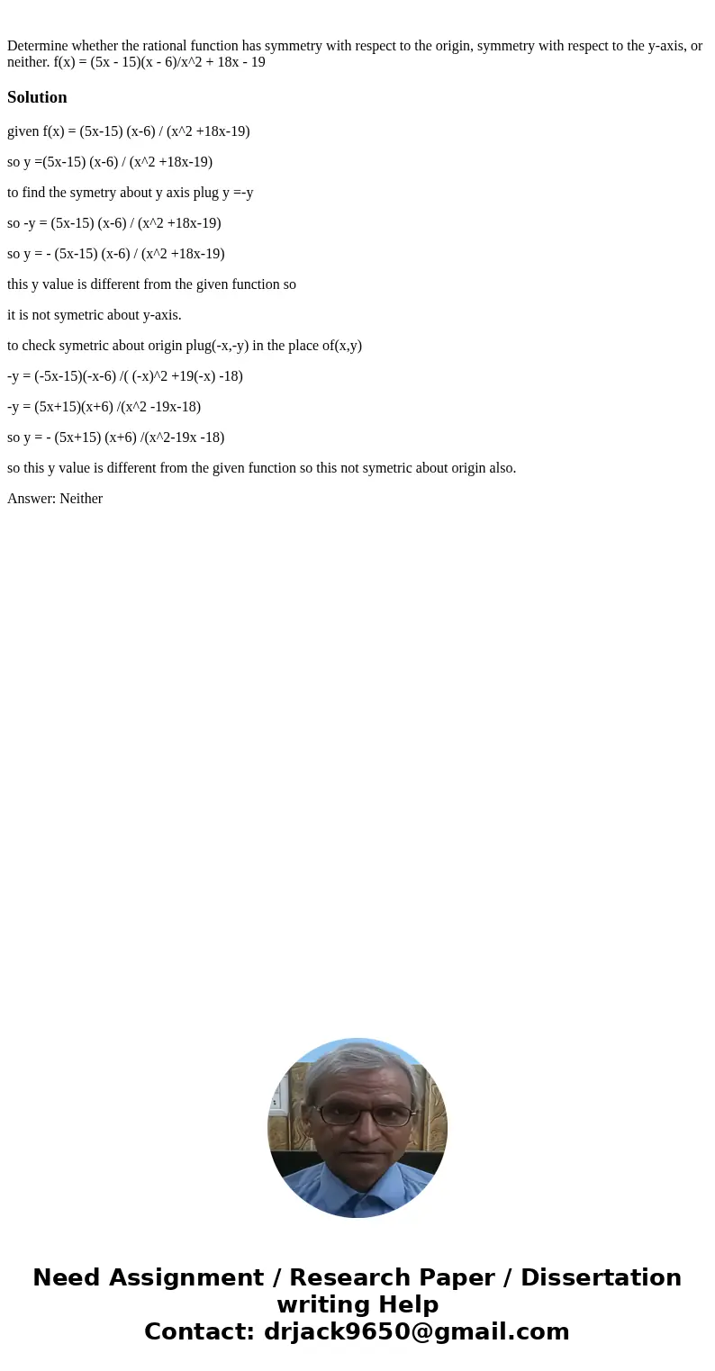  Determine whether the rational function has symmetry with respect to the origin, symmetry with respect to the y-axis, or neither. f(x) = (5x - 15)(x - 6)/x^2 +