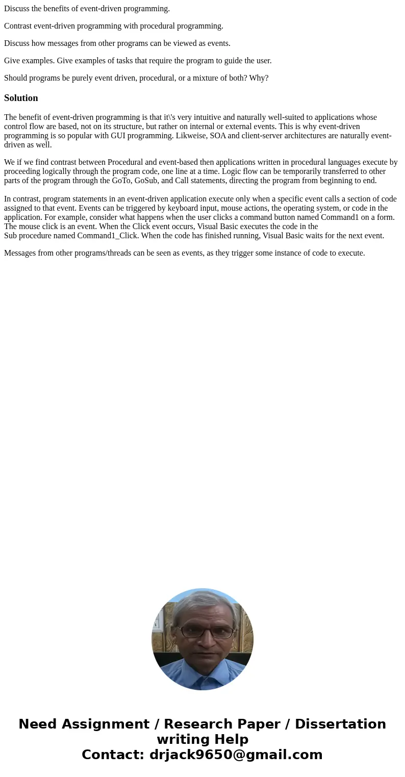 Discuss the benefits of event-driven programming. Contrast event-driven programming with procedural programming. Discuss how messages from other programs can be Discuss the benefits of event-driven programming. Contrast event-driven programming with procedural programming. Discuss how messages from other programs can be