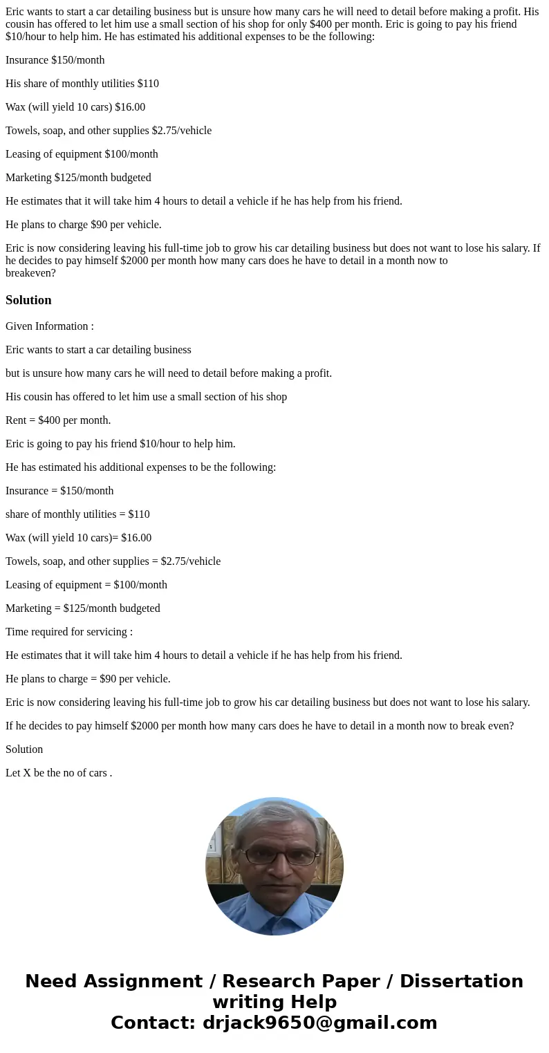 Eric wants to start a car detailing business but is unsure how many cars he will need to detail before making a profit. His cousin has offered to let him use a  Eric wants to start a car detailing business but is unsure how many cars he will need to detail before making a profit. His cousin has offered to let him use a