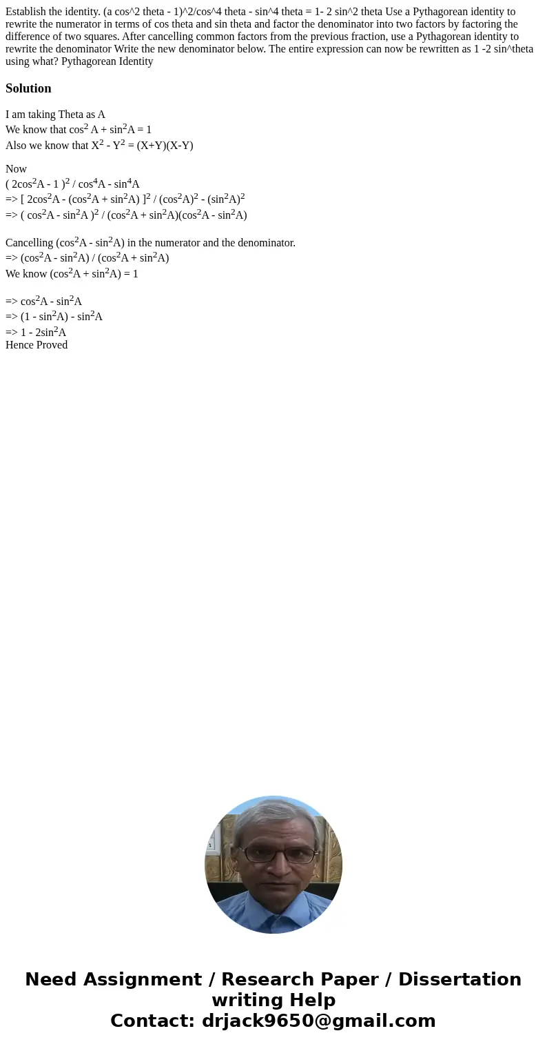  Establish the identity. (a cos^2 theta - 1)^2/cos^4 theta - sin^4 theta = 1- 2 sin^2 theta Use a Pythagorean identity to rewrite the numerator in terms of cos 