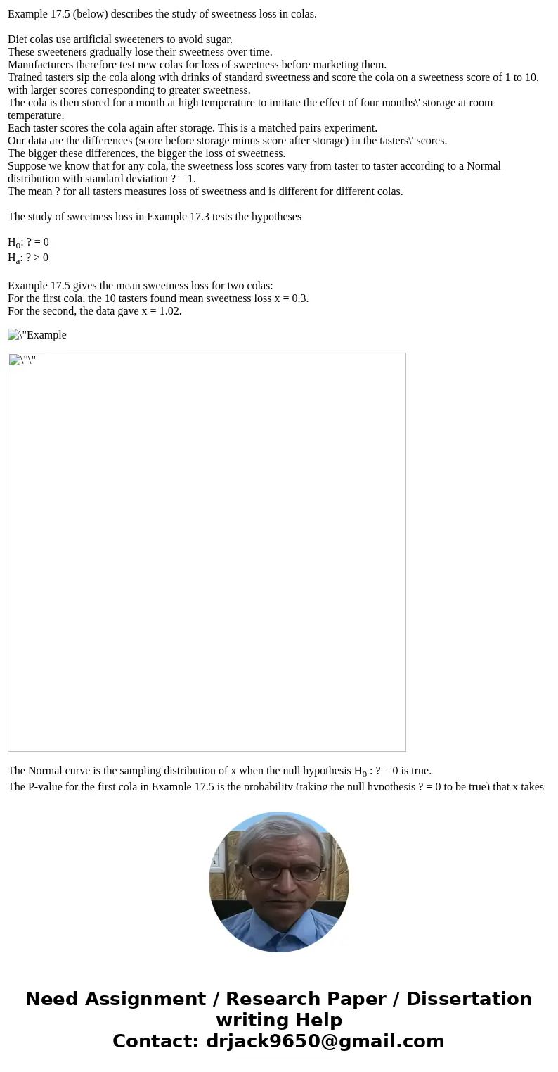  Example 17.5 (below) describes the study of sweetness loss in colas. Diet colas use artificial sweeteners to avoid sugar. These sweeteners gradually lose their