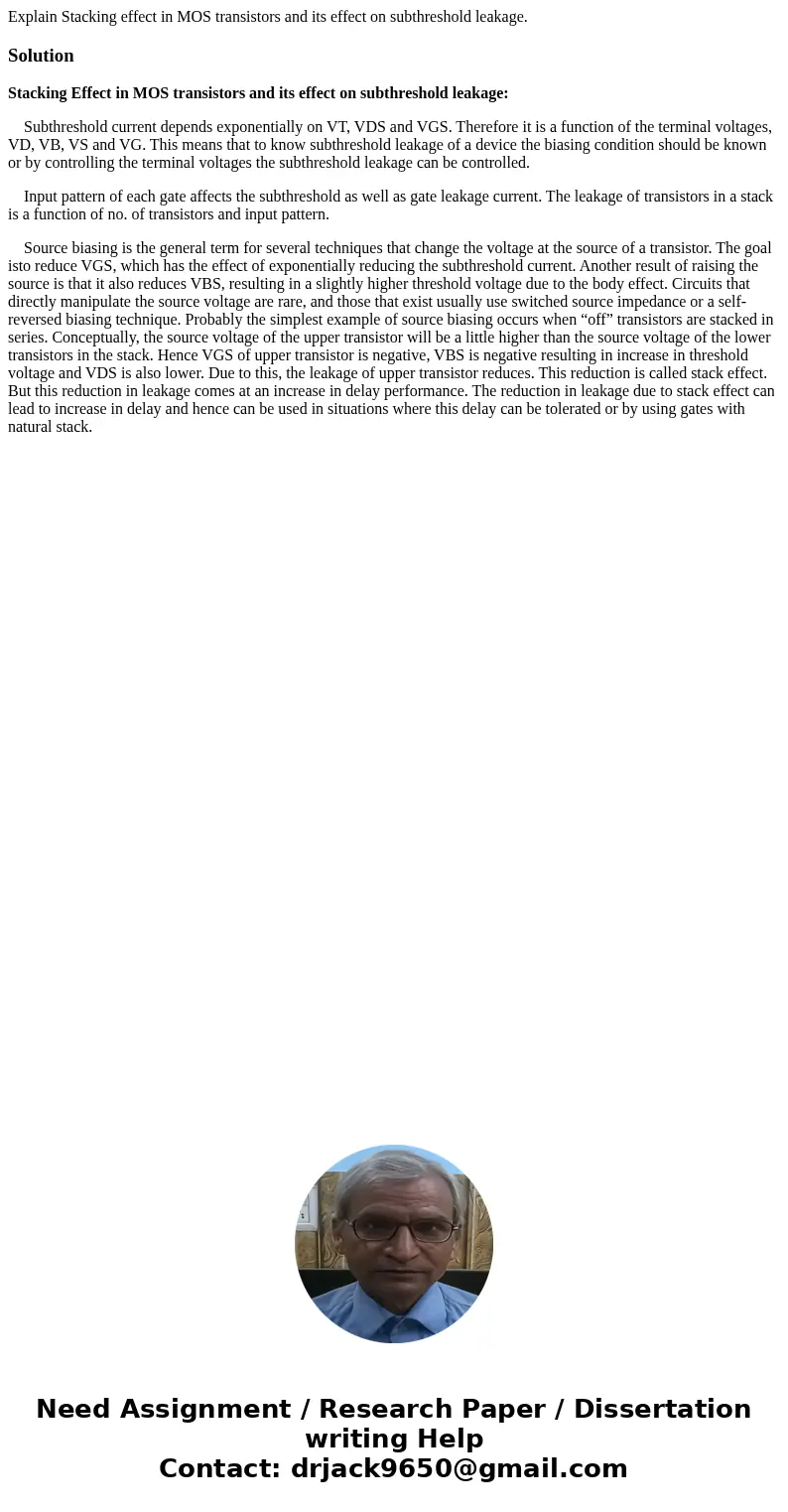 Explain Stacking effect in MOS transistors and its effect on subthreshold leakage.SolutionStacking Effect in MOS transistors and its effect on subthreshold leak Explain Stacking effect in MOS transistors and its effect on subthreshold leakage.SolutionStacking Effect in MOS transistors and its effect on subthreshold leak
