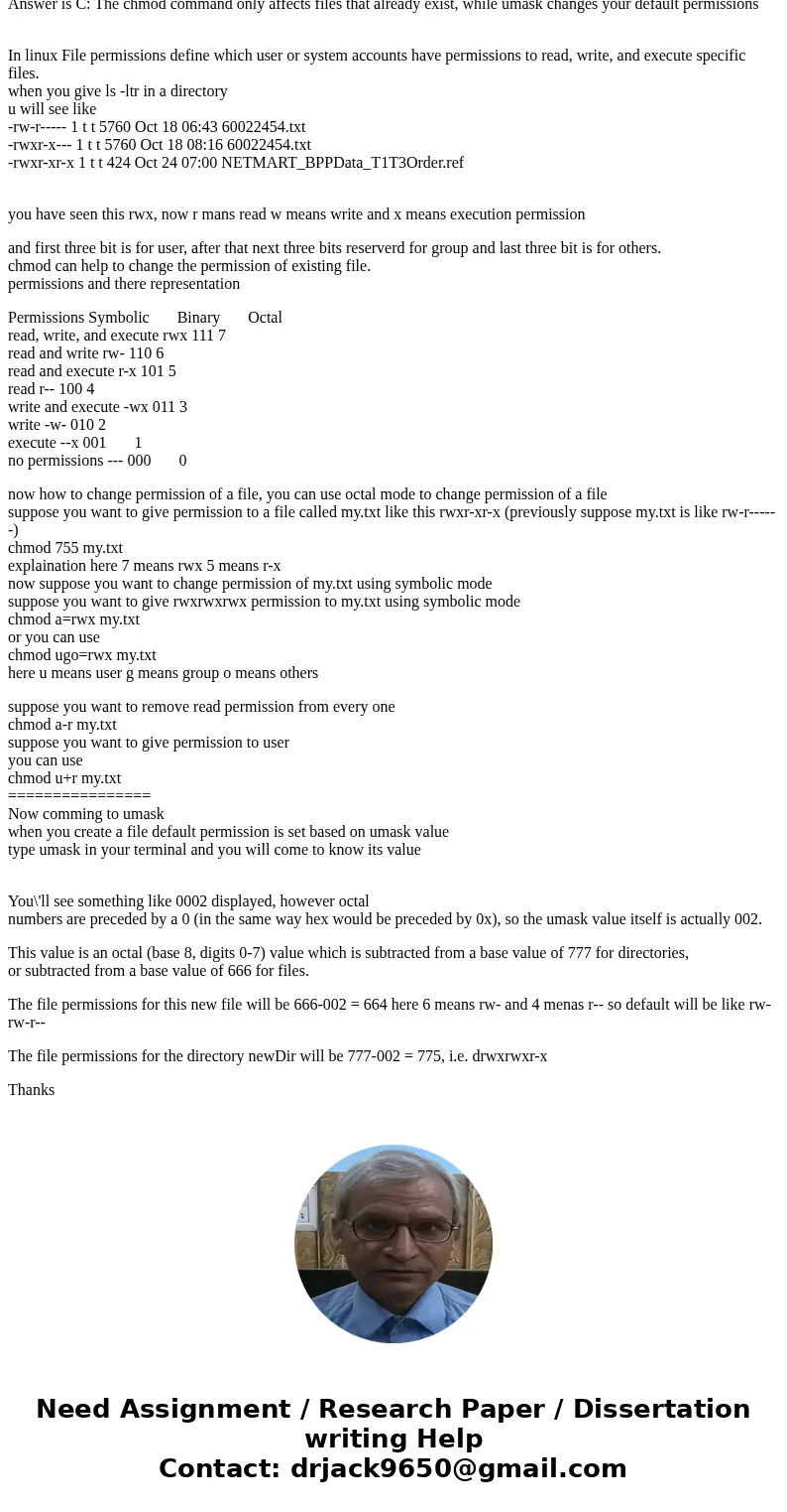 Explain the difference between how umask and the chmod command affect your permissions? A. There is no difference B. The umask command only affects files that a Explain the difference between how umask and the chmod command affect your permissions? A. There is no difference B. The umask command only affects files that a