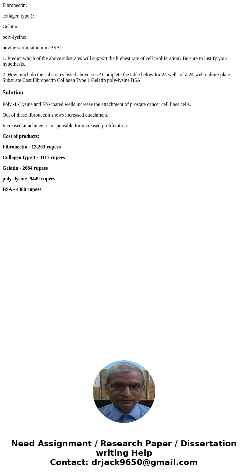 Fibronectin: collagen type 1: Gelatin: poly-lysine: bovine serum albumin (BSA): 1. Predict which of the above substrates will support the highest rate of cell p Fibronectin: collagen type 1: Gelatin: poly-lysine: bovine serum albumin (BSA): 1. Predict which of the above substrates will support the highest rate of cell p