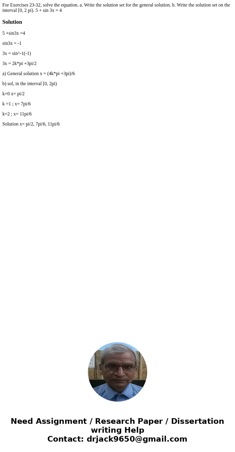  For Exercises 23-32, solve the equation. a. Write the solution set for the general solution. b. Write the solution set on the interval [0, 2 pi). 5 + sin 3x = 