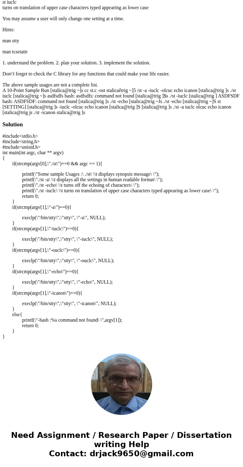 For this assignment, write your own limited version of the stty system command. A man page for the command could look like the following: NAME st - change and p